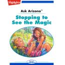 Stopping to See the Magic: Ask Arizona Audiobook