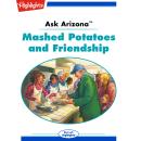 Mashed Potatoes and Friendship: Ask Arizona Audiobook