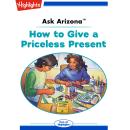 How to Give a Priceless Present: Ask Arizona Audiobook