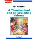 Ask Arizona: A Thundercloud and an Exploding Volcano: Read with Highlights Audiobook