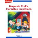 Benjamin Troll's Incredible Inventions Audiobook