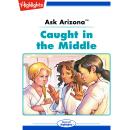 Caught in the Middle: Ask Arizona Audiobook