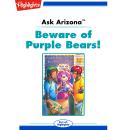 Beware of Purple Bears!: Ask Arizona Audiobook