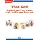 That Cat!: Checkers Wasn't Any Trouble At All -- Until He Grew into a Cat Audiobook