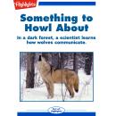 Something to Howl About: In a dark forest, a scientist learns how wolves communicate. Audiobook