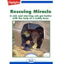 Rescuing Miracle: A sick and starving cub got better with the help of a teddy bear. Audiobook