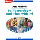 So Yesterday--and Fine with it!: Ask Arizona Audiobook