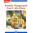 Amelia Pepperpot Can't Ah-Choo Audiobook
