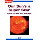 Our Sun's a Super Star: Don't call the sun average! Audiobook