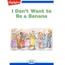 I Don't Want to Be a Banana Audiobook