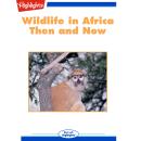 Wildlife in Africa: Then and Now Audiobook