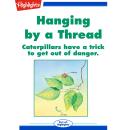 Hanging by a Thread: Caterpillars have a trick to get out of danger. Audiobook