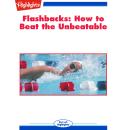 How to Beat the Unbeatable: Flashbacks Audiobook