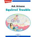 Squirrel Trouble: Ask Arizona Audiobook