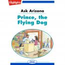 Prince the Flying Dog: Ask Arizona Audiobook