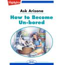 Ask Arizona: How to Become Un-bored: Read with Highlights Audiobook