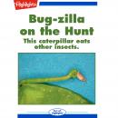 Bug-zilla on the Hunt: This caterpillar eats other insects. Audiobook