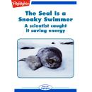 The Seal is a Sneaky Swimmer: A scientist caught it saving energy Audiobook