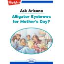 Alligator Eyebrows for Mother's Day?: Ask Arizona Audiobook