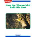 How the Weaverbird Built His Nest Audiobook