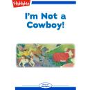 I'm Not a Cowboy! Audiobook