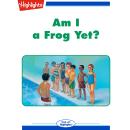 Am I a Frog Yet?: Read with Highlights Audiobook