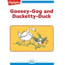 Goosey-Gog and Ducketty-Duck Audiobook