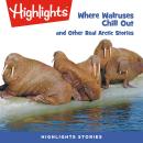 Where Walruses Chill Out: and Other Real Arctic Stories Audiobook