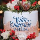 White Christmas Wedding: A Novel, Celeste Winters