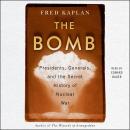 Bomb: Presidents, Generals, and the Secret History of Nuclear War, Fred Kaplan