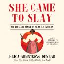 She Came to Slay: The Life and Times of Harriet Tubman Audiobook