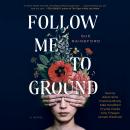 Follow Me To Ground: A Novel