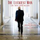 The Luckiest Man: Life with John McCain Audiobook