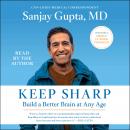 Keep Sharp: How to Build a Better Brain at Any Age, Sanjay   Gupta 