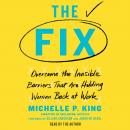 Fix: Overcome the Invisible Barriers That Are Holding Women Back at Work, Michelle P. King