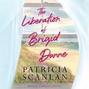Liberation of Brigid Dunne: A Novel, Patricia Scanlan