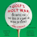 Golf's Holy War: The Battle for the Soul of a Game in an Age of Science Audiobook