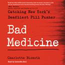 Bad Medicine: Catching New York's Deadliest Pill Pusher Audiobook