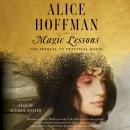 Magic Lessons: The Prequel to Practical Magic, Alice Hoffman