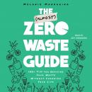 The (Almost) Zero-Waste Guide: 100+ Tips for Reducing Your Waste Without Changing Your Life Audiobook