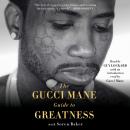 The Gucci Mane Guide to Greatness