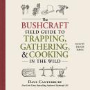 The Bushcraft Field Guide to Trapping, Gathering, and Cooking in the Wild Audiobook