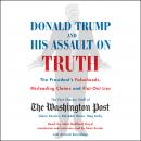 Donald Trump and His Assault on Truth: The President's Falsehoods, Misleading Claims and Flat-Out Lies
