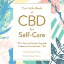 The Little Book of CBD for Self-Care: 175+ Ways to Soothe, Support, & Restore Yourself with CBD Audiobook