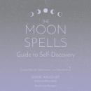 The Moon Spells Guide to Self-Discovery: Guided Rituals, Reflections, and Meditations Audiobook