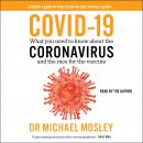 COVID-19: Everything You Need to Know about the Corona Virus and the Race for the Vaccine