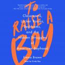 To Raise A Boy: Classrooms, Locker Rooms, Bedrooms, and the Hidden Struggles of American Boyhood