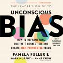 Leader's Guide to Unconscious Bias: How To Reframe Bias, Cultivate Connection, and Create High-Performing Teams, Pamela Fuller, Mark Murphy