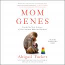 Mom Genes: Inside The New Science of Our Ancient Maternal Instinct