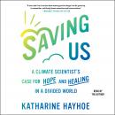 The Saving Us: A Climate Scientist's Case for Hope and Healing in a Divided World
